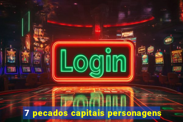 7 pecados capitais personagens